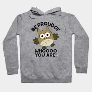 Be Proud Of Whooo You Are Cute Animal Owl Pun Hoodie